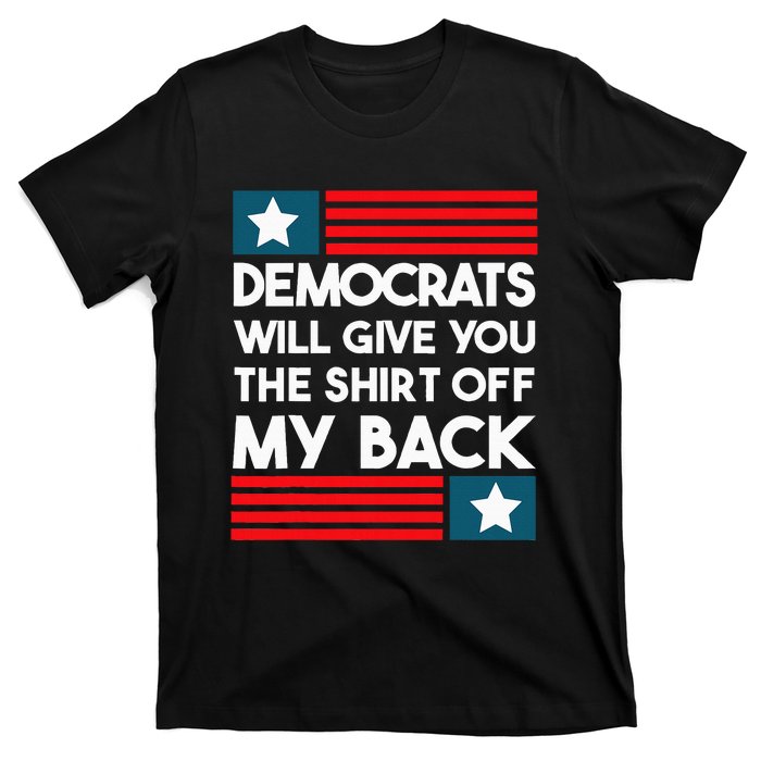 Democrats Will Give You The Off My Back Funny Design T-Shirt