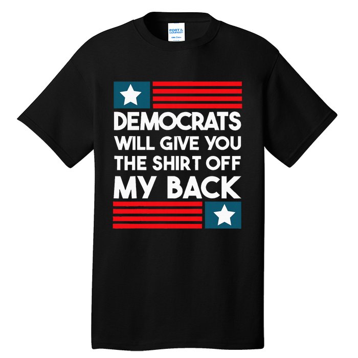 Democrats Will Give You The Off My Back Funny Design Tall T-Shirt