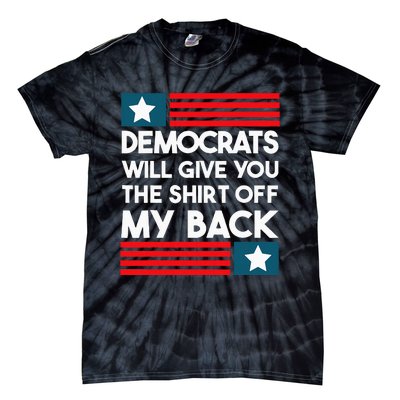 Democrats Will Give You The Off My Back Funny Design Tie-Dye T-Shirt