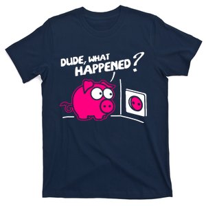 Dude What Happened T-Shirt