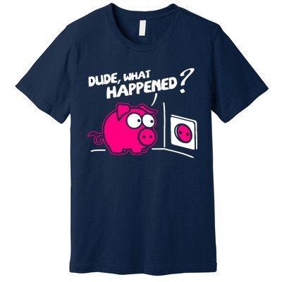 Dude What Happened Premium T-Shirt