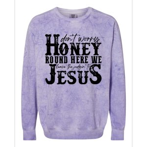 DonT Worry Honey Round Here We Leave The Judgin To Jesus Colorblast Crewneck Sweatshirt