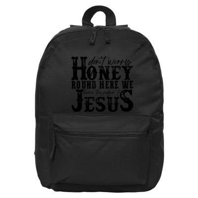 DonT Worry Honey Round Here We Leave The Judgin To Jesus 16 in Basic Backpack