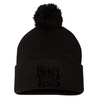 DonT Worry Honey Round Here We Leave The Judgin To Jesus Pom Pom 12in Knit Beanie