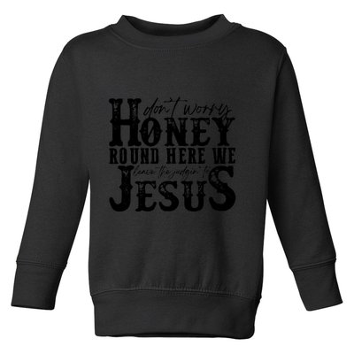 DonT Worry Honey Round Here We Leave The Judgin To Jesus Toddler Sweatshirt