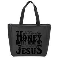 DonT Worry Honey Round Here We Leave The Judgin To Jesus Zip Tote Bag