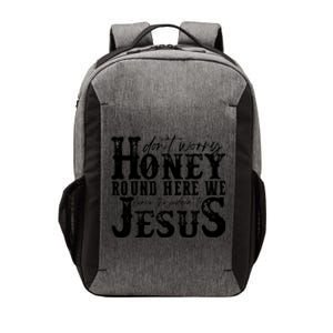 DonT Worry Honey Round Here We Leave The Judgin To Jesus Vector Backpack