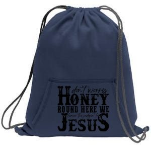 DonT Worry Honey Round Here We Leave The Judgin To Jesus Sweatshirt Cinch Pack Bag