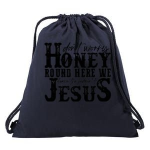 DonT Worry Honey Round Here We Leave The Judgin To Jesus Drawstring Bag