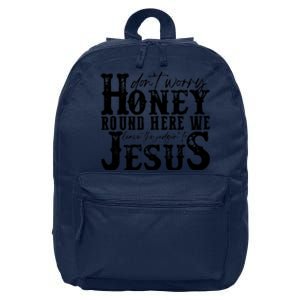 DonT Worry Honey Round Here We Leave The Judgin To Jesus 16 in Basic Backpack