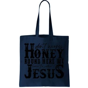 DonT Worry Honey Round Here We Leave The Judgin To Jesus Tote Bag