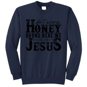 DonT Worry Honey Round Here We Leave The Judgin To Jesus Tall Sweatshirt