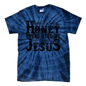 DonT Worry Honey Round Here We Leave The Judgin To Jesus Tie-Dye T-Shirt