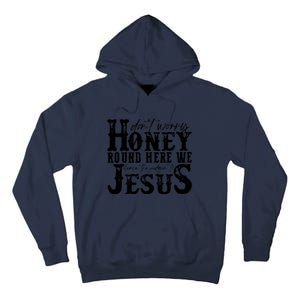 DonT Worry Honey Round Here We Leave The Judgin To Jesus Tall Hoodie