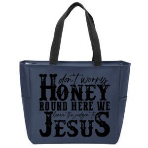 DonT Worry Honey Round Here We Leave The Judgin To Jesus Zip Tote Bag