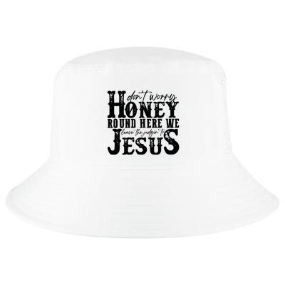 DonT Worry Honey Round Here We Leave The Judgin To Jesus Cool Comfort Performance Bucket Hat