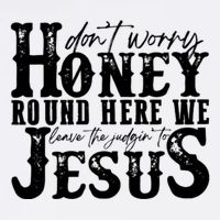DonT Worry Honey Round Here We Leave The Judgin To Jesus Cool Comfort Performance Bucket Hat