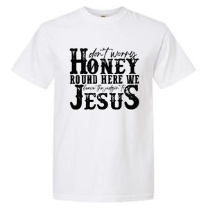 DonT Worry Honey Round Here We Leave The Judgin To Jesus Garment-Dyed Heavyweight T-Shirt