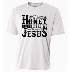 DonT Worry Honey Round Here We Leave The Judgin To Jesus Cooling Performance Crew T-Shirt