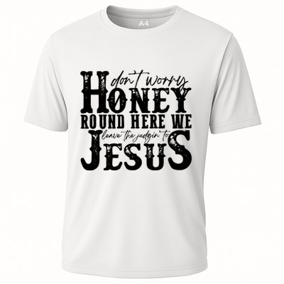 DonT Worry Honey Round Here We Leave The Judgin To Jesus Performance Shirt
