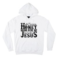 DonT Worry Honey Round Here We Leave The Judgin To Jesus Hoodie