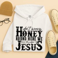 DonT Worry Honey Round Here We Leave The Judgin To Jesus Hoodie