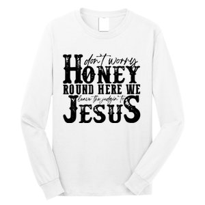 DonT Worry Honey Round Here We Leave The Judgin To Jesus Long Sleeve Shirt