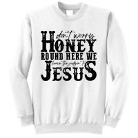 DonT Worry Honey Round Here We Leave The Judgin To Jesus Sweatshirt