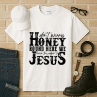 DonT Worry Honey Round Here We Leave The Judgin To Jesus Tall T-Shirt