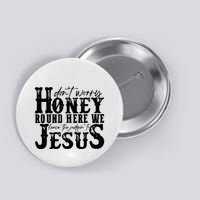 DonT Worry Honey Round Here We Leave The Judgin To Jesus Button