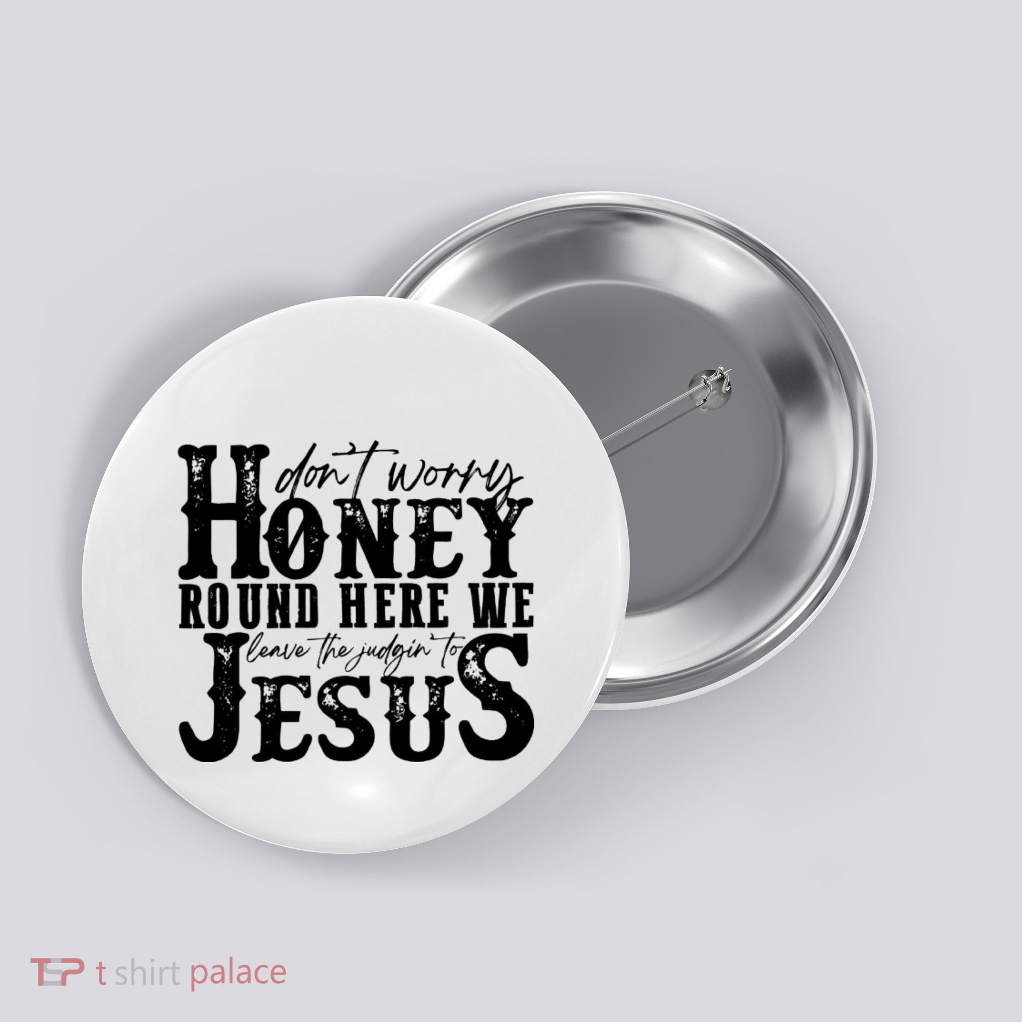 DonT Worry Honey Round Here We Leave The Judgin To Jesus Button