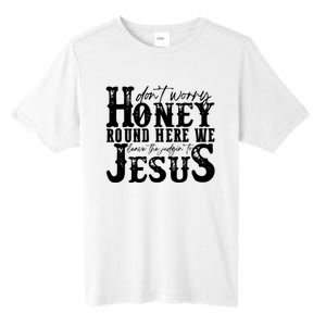 DonT Worry Honey Round Here We Leave The Judgin To Jesus Tall Fusion ChromaSoft Performance T-Shirt