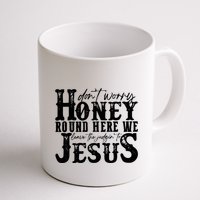 DonT Worry Honey Round Here We Leave The Judgin To Jesus Mug