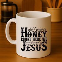 DonT Worry Honey Round Here We Leave The Judgin To Jesus Mug