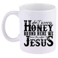 DonT Worry Honey Round Here We Leave The Judgin To Jesus 11oz C Handle Ceramic Mug