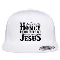 DonT Worry Honey Round Here We Leave The Judgin To Jesus Flat Bill Trucker Hat