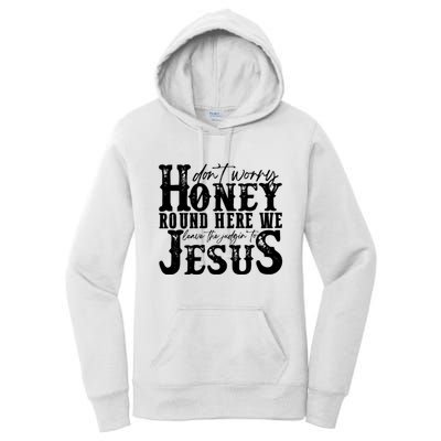 DonT Worry Honey Round Here We Leave The Judgin To Jesus Women's Pullover Hoodie