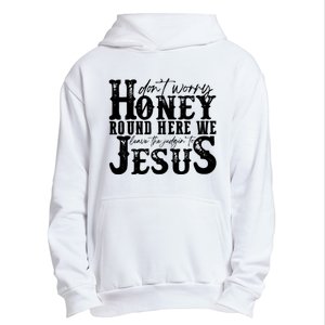 DonT Worry Honey Round Here We Leave The Judgin To Jesus Urban Pullover Hoodie