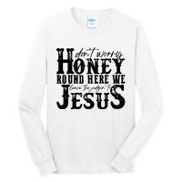 DonT Worry Honey Round Here We Leave The Judgin To Jesus Tall Long Sleeve T-Shirt