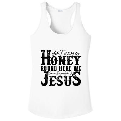 DonT Worry Honey Round Here We Leave The Judgin To Jesus Ladies PosiCharge Competitor Racerback Tank