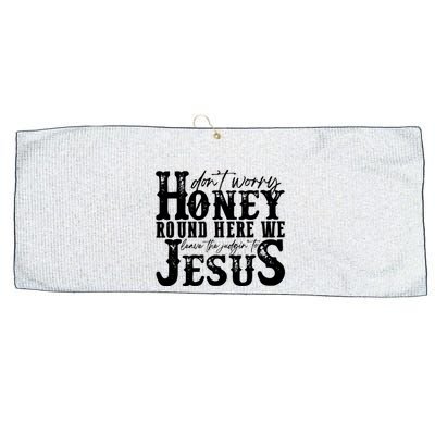 DonT Worry Honey Round Here We Leave The Judgin To Jesus Large Microfiber Waffle Golf Towel
