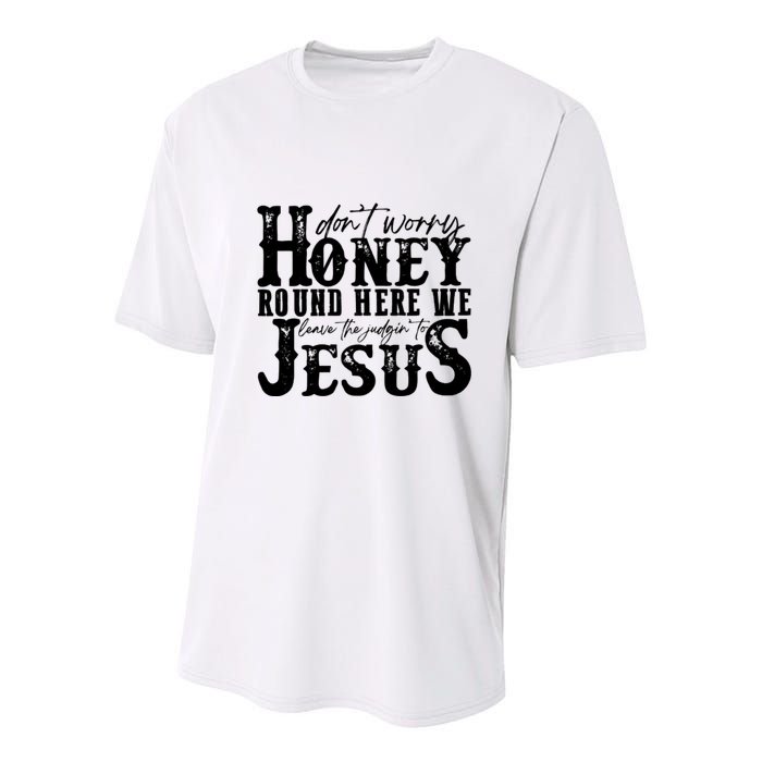 DonT Worry Honey Round Here We Leave The Judgin To Jesus Youth Performance Sprint T-Shirt