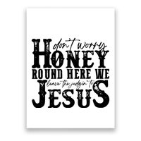 DonT Worry Honey Round Here We Leave The Judgin To Jesus Poster