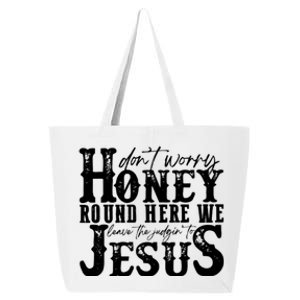 DonT Worry Honey Round Here We Leave The Judgin To Jesus 25L Jumbo Tote