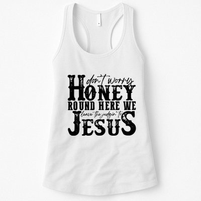 DonT Worry Honey Round Here We Leave The Judgin To Jesus Womens Tank Top