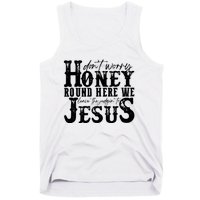 DonT Worry Honey Round Here We Leave The Judgin To Jesus Tank Top