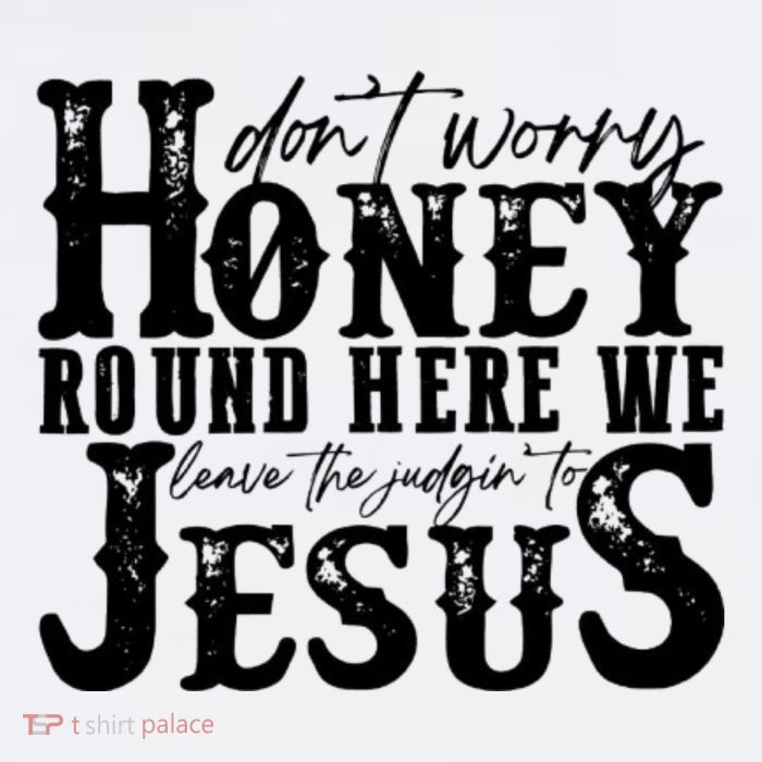 DonT Worry Honey Round Here We Leave The Judgin To Jesus Tank Top