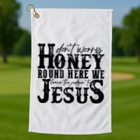 DonT Worry Honey Round Here We Leave The Judgin To Jesus Golf Towel