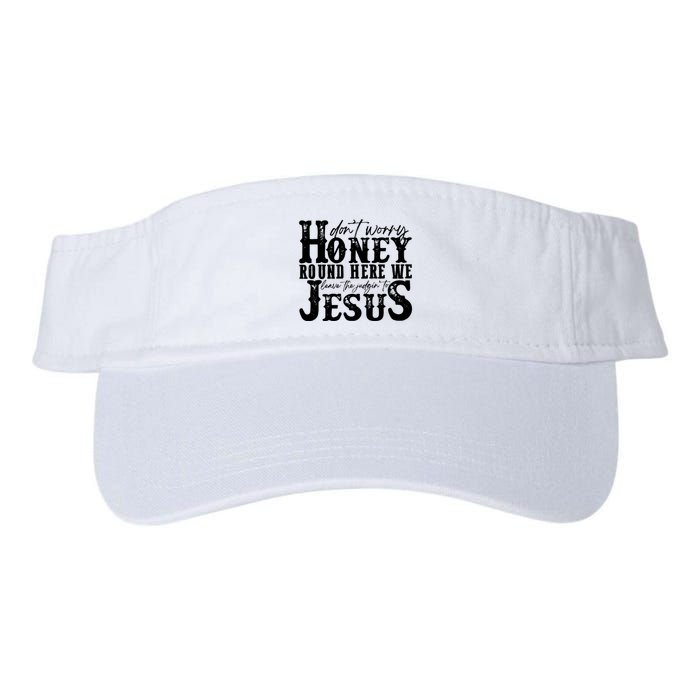 DonT Worry Honey Round Here We Leave The Judgin To Jesus Visor