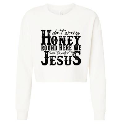 DonT Worry Honey Round Here We Leave The Judgin To Jesus Cropped Pullover Crew